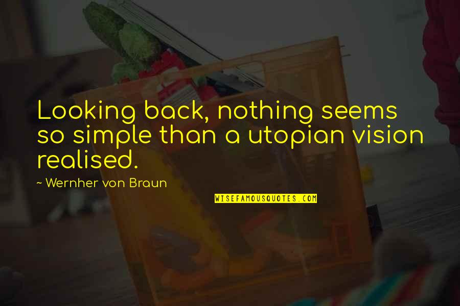 I'm Not Looking Back Quotes By Wernher Von Braun: Looking back, nothing seems so simple than a