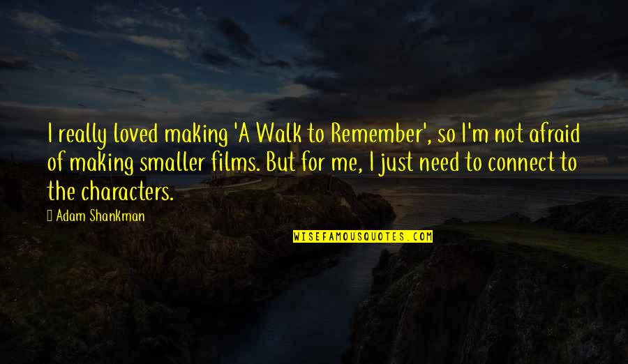 I'm Not Loved Quotes By Adam Shankman: I really loved making 'A Walk to Remember',