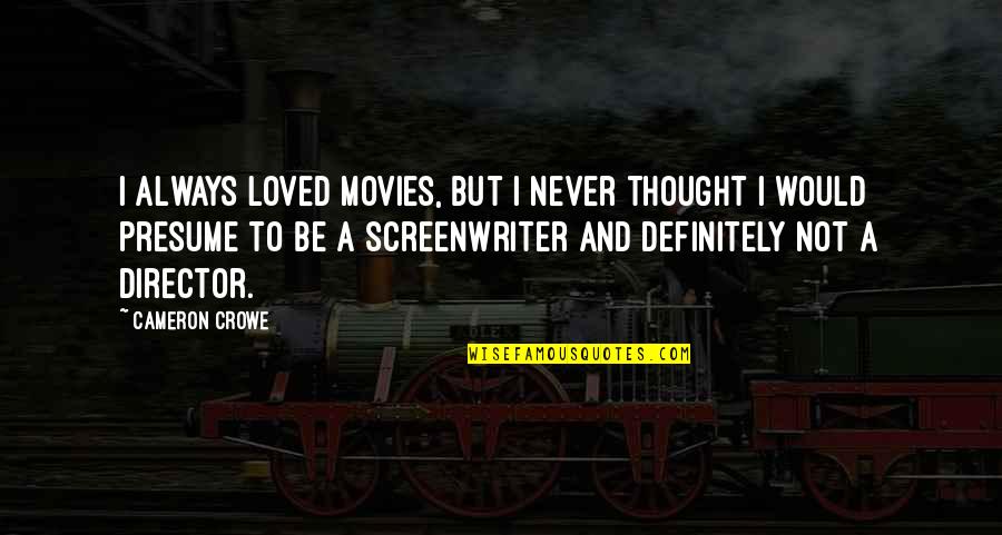 I'm Not Loved Quotes By Cameron Crowe: I always loved movies, but I never thought