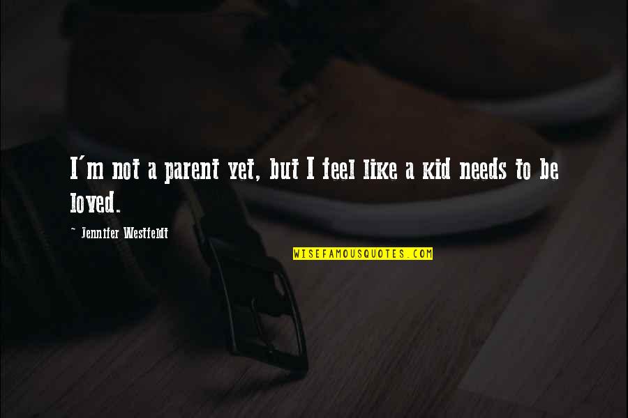 I'm Not Loved Quotes By Jennifer Westfeldt: I'm not a parent yet, but I feel