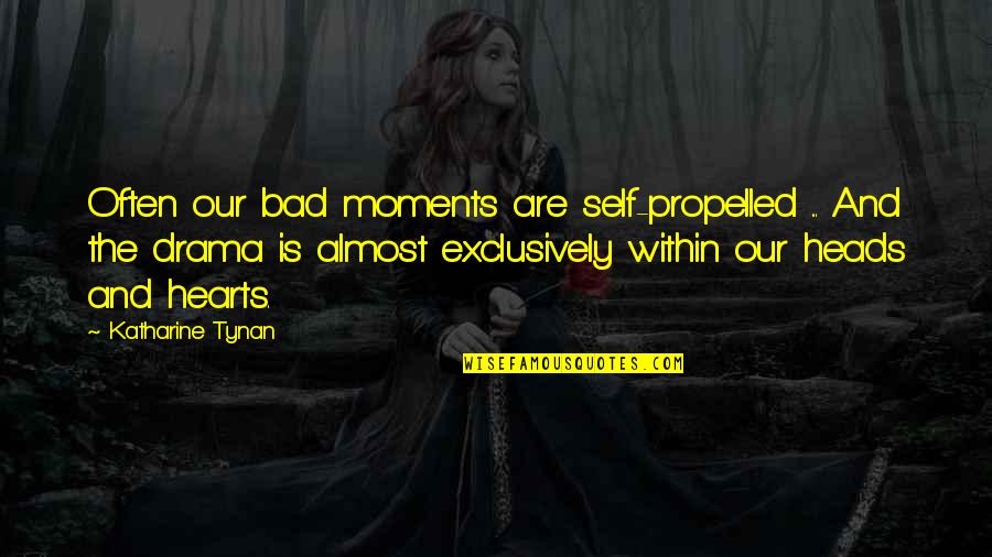 Im Not Lucky In Love Quotes By Katharine Tynan: Often our bad moments are self-propelled ... And Im Not Lucky In Love Quotes By Katharine Tynan: Often our bad moments are self-propelled ... And