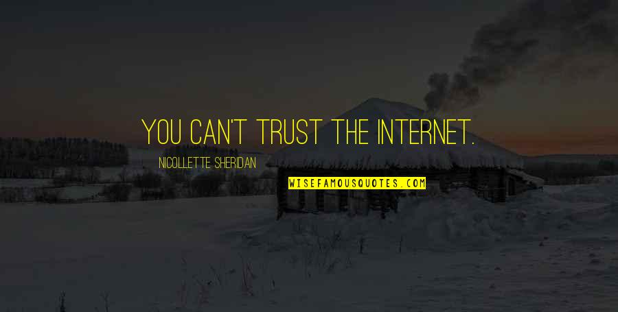 I'm Not Maarte Quotes By Nicollette Sheridan: You can't trust the internet. I'm Not Maarte Quotes By Nicollette Sheridan: You can't trust the internet.