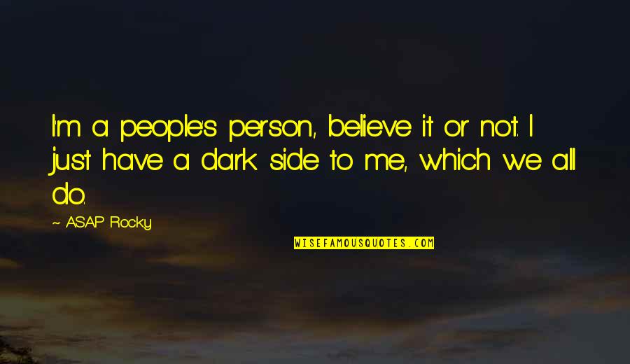 I'm Not Me Quotes By ASAP Rocky: I'm a people's person, believe it or not.