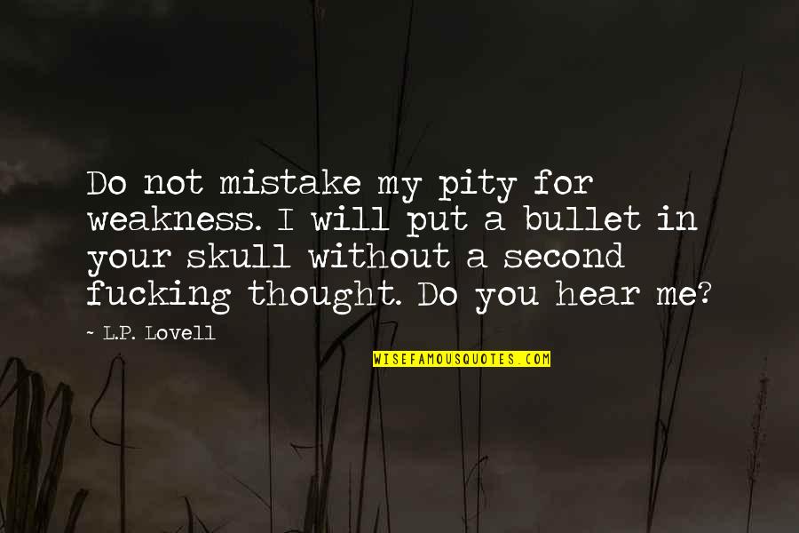 I'm Not Me Without You Quotes By L.P. Lovell: Do not mistake my pity for weakness. I