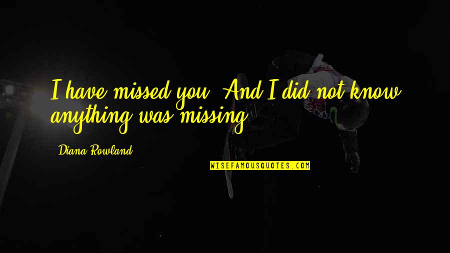 I'm Not Missing You Quotes By Diana Rowland: I have missed you. And I did not