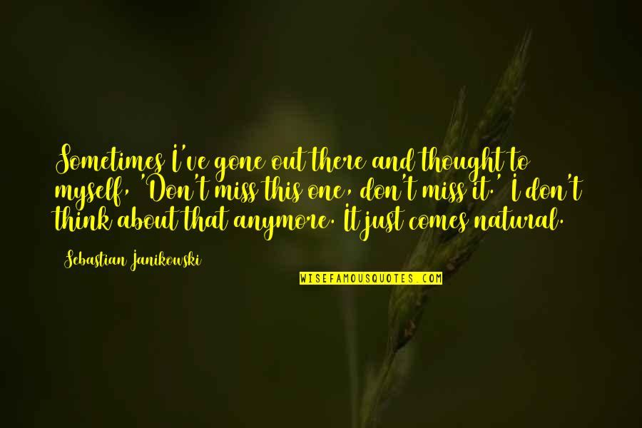 I'm Not Myself Anymore Quotes By Sebastian Janikowski: Sometimes I've gone out there and thought to