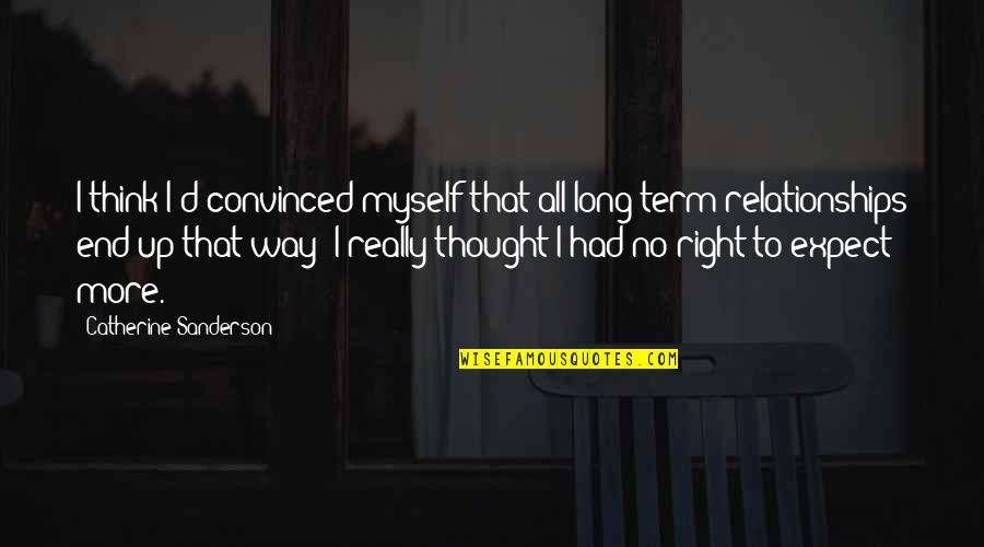 I'm Not Myself Right Now Quotes By Catherine Sanderson: I think I'd convinced myself that all long-term