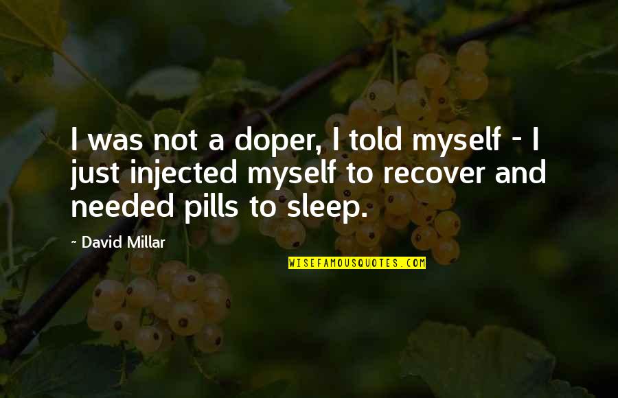 I'm Not Needed Quotes By David Millar: I was not a doper, I told myself