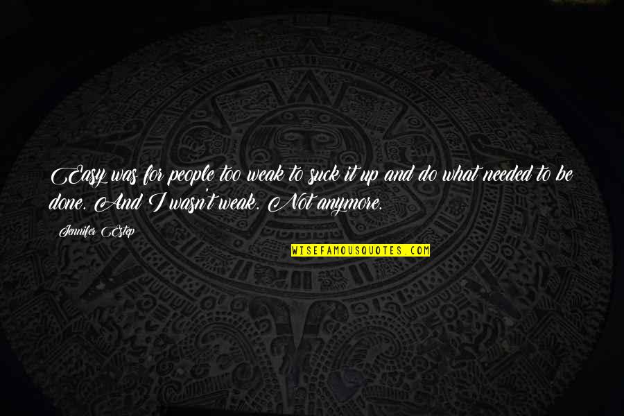 I'm Not Needed Quotes By Jennifer Estep: Easy was for people too weak to suck