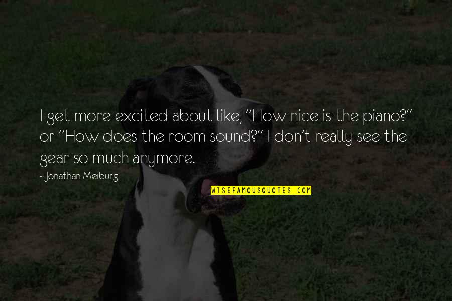 I'm Not Nice Anymore Quotes By Jonathan Meiburg: I get more excited about like, "How nice