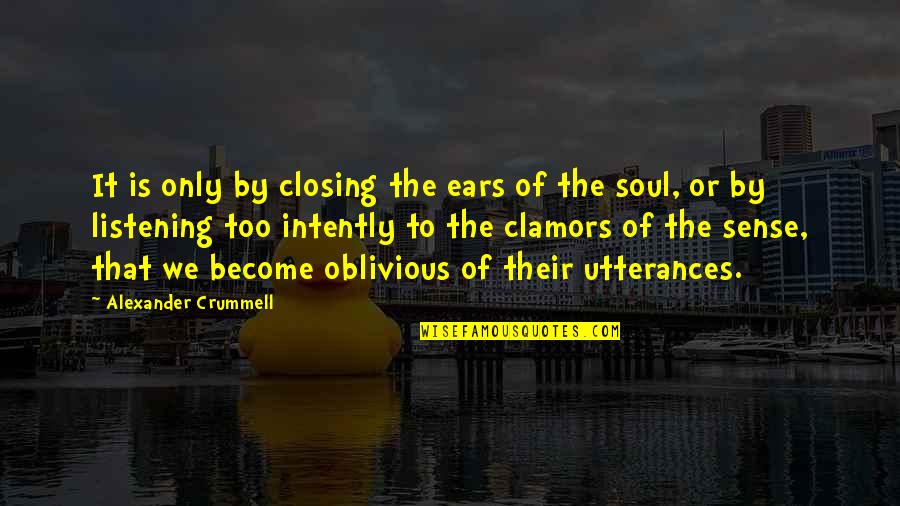 I'm Not Oblivious Quotes By Alexander Crummell: It is only by closing the ears of
