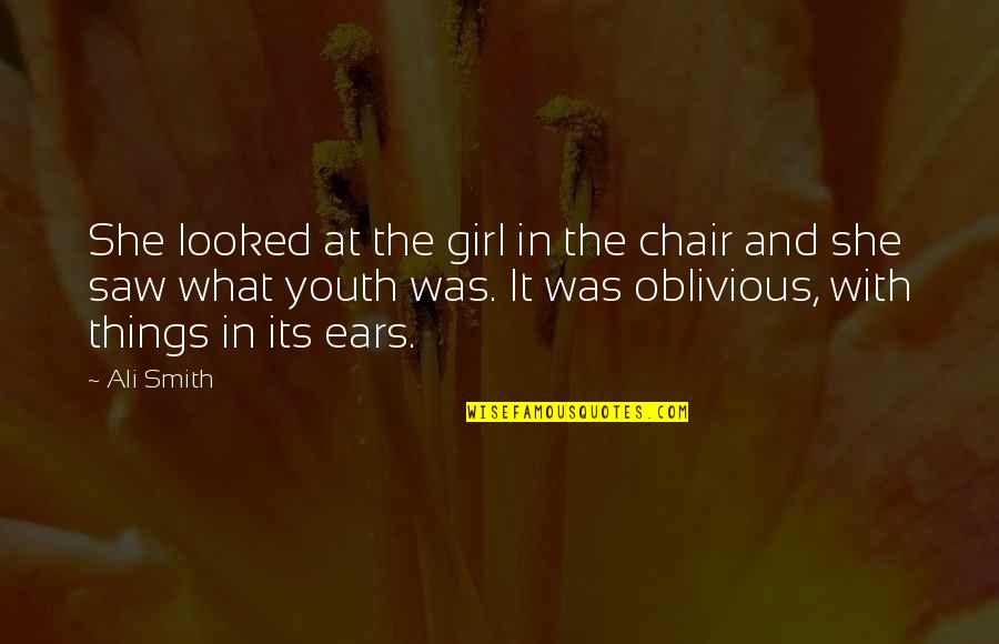 I'm Not Oblivious Quotes By Ali Smith: She looked at the girl in the chair