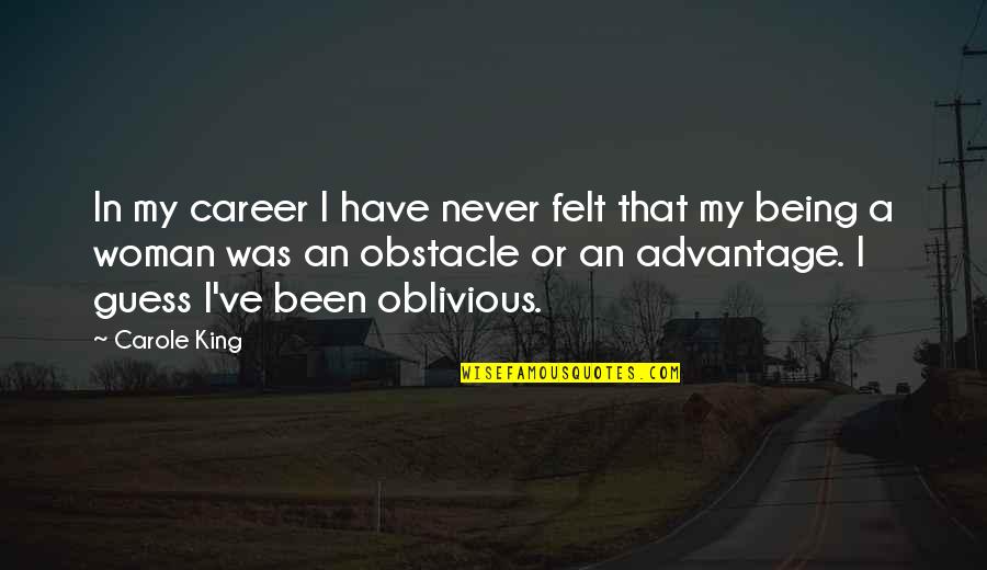 I'm Not Oblivious Quotes By Carole King: In my career I have never felt that