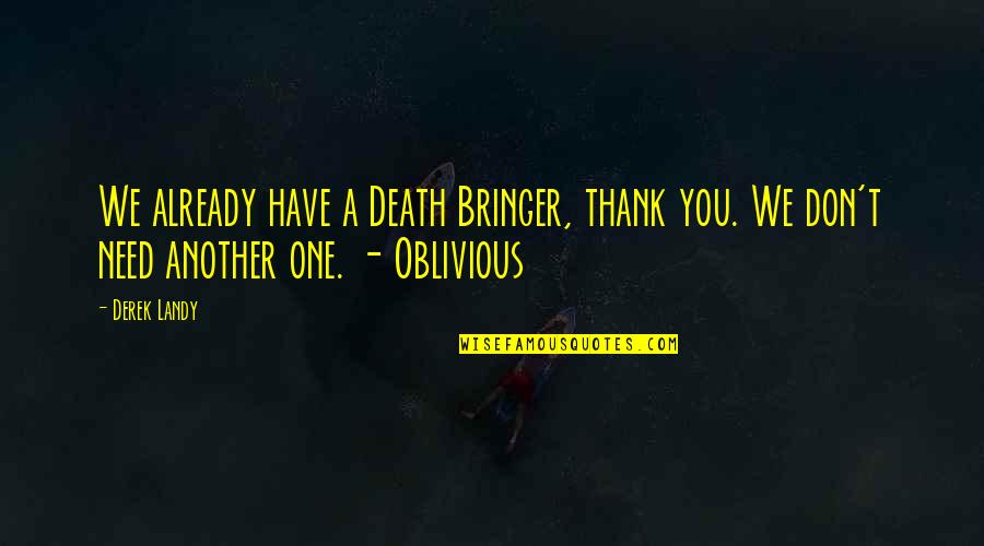 I'm Not Oblivious Quotes By Derek Landy: We already have a Death Bringer, thank you.