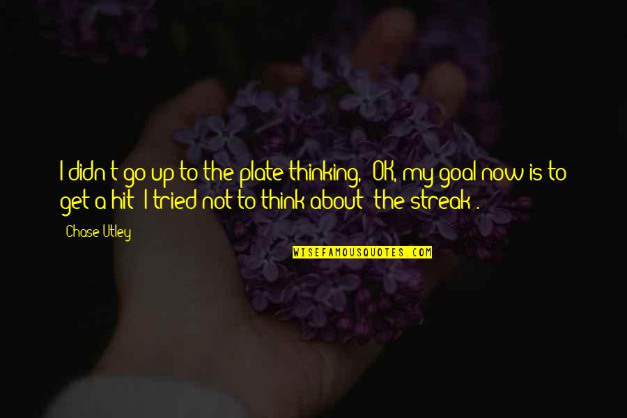 I'm Not Ok Quotes By Chase Utley: I didn't go up to the plate thinking,