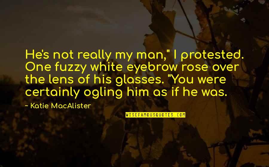 I'm Not Over You Quotes By Katie MacAlister: He's not really my man," I protested. One