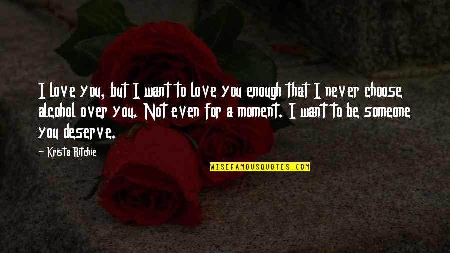 I'm Not Over You Quotes By Krista Ritchie: I love you, but I want to love