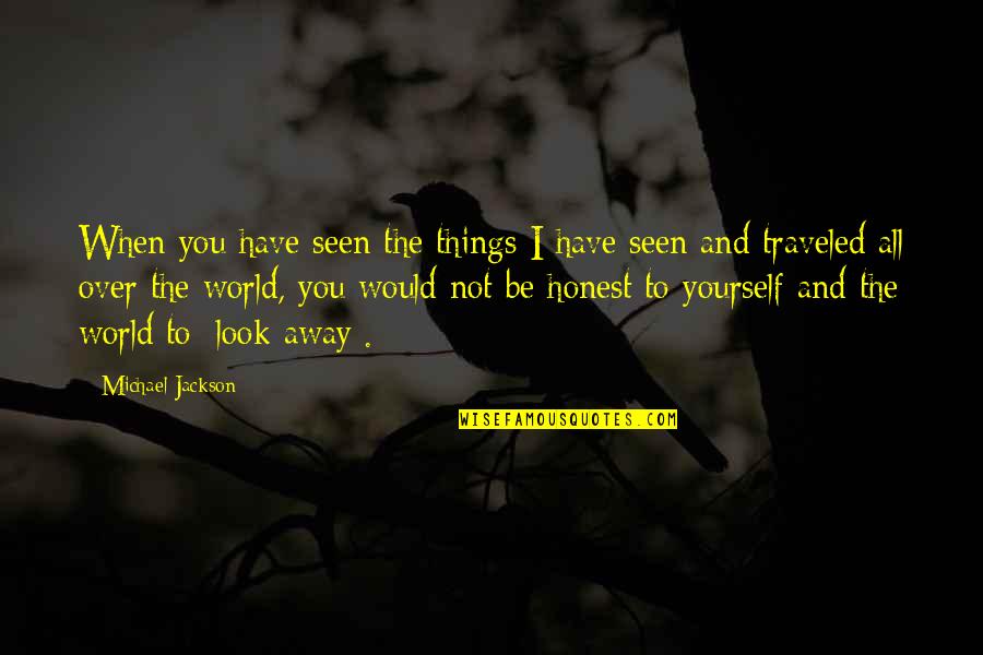 I'm Not Over You Quotes By Michael Jackson: When you have seen the things I have