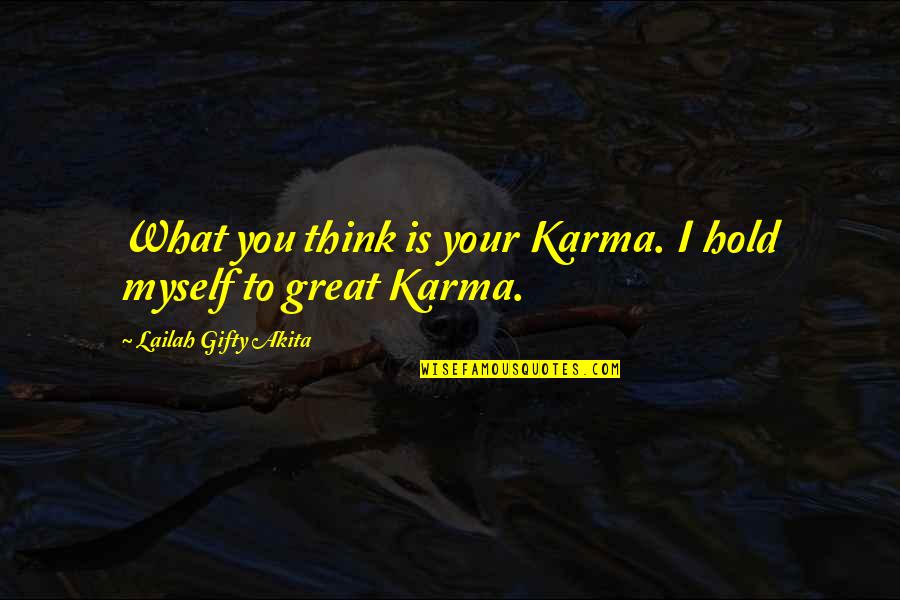 I'm Not Perfect But I Love Myself Quotes By Lailah Gifty Akita: What you think is your Karma. I hold