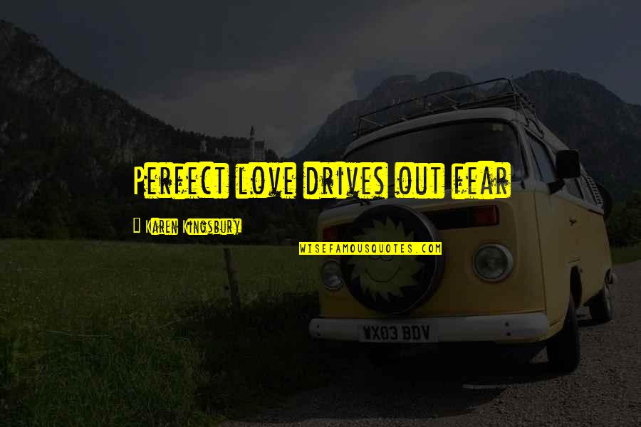 I'm Not Perfect But I Love You Quotes By Karen Kingsbury: Perfect love drives out fear I'm Not Perfect But I Love You Quotes By Karen Kingsbury: Perfect love drives out fear