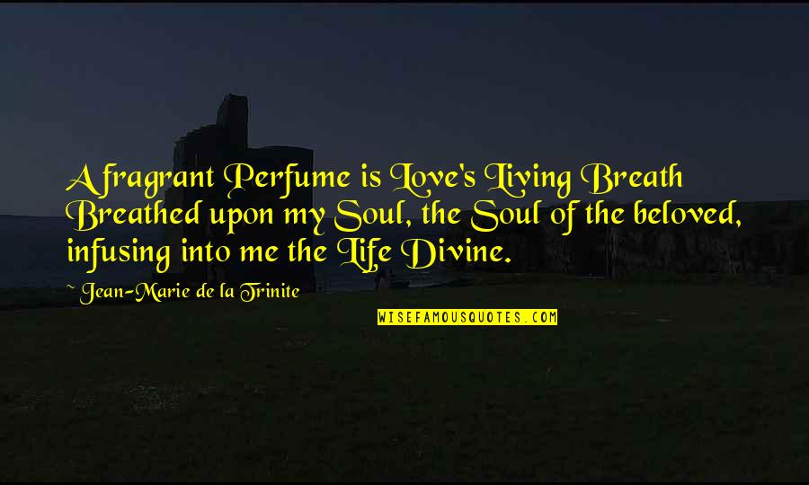 I'm Not Perfect But Love Me Quotes By Jean-Marie De La Trinite: A fragrant Perfume is Love's Living Breath Breathed