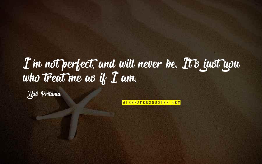 I'm Not Perfect But Love Me Quotes By Yuli Pritania: I'm not perfect, and will never be. It's