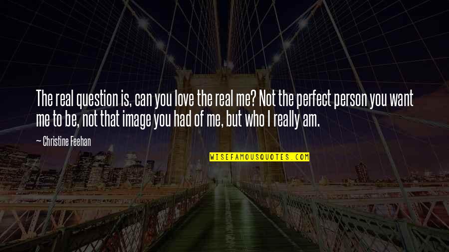 I'm Not Perfect But You Love Me Quotes By Christine Feehan: The real question is, can you love the