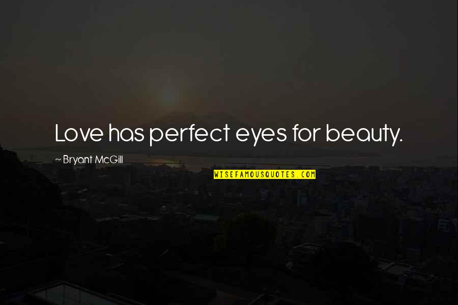 I'm Not Perfect Love Quotes By Bryant McGill: Love has perfect eyes for beauty.