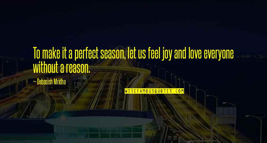 I'm Not Perfect Love Quotes By Debasish Mridha: To make it a perfect season, let us