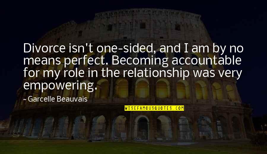 I'm Not Perfect Relationship Quotes By Garcelle Beauvais: Divorce isn't one-sided, and I am by no