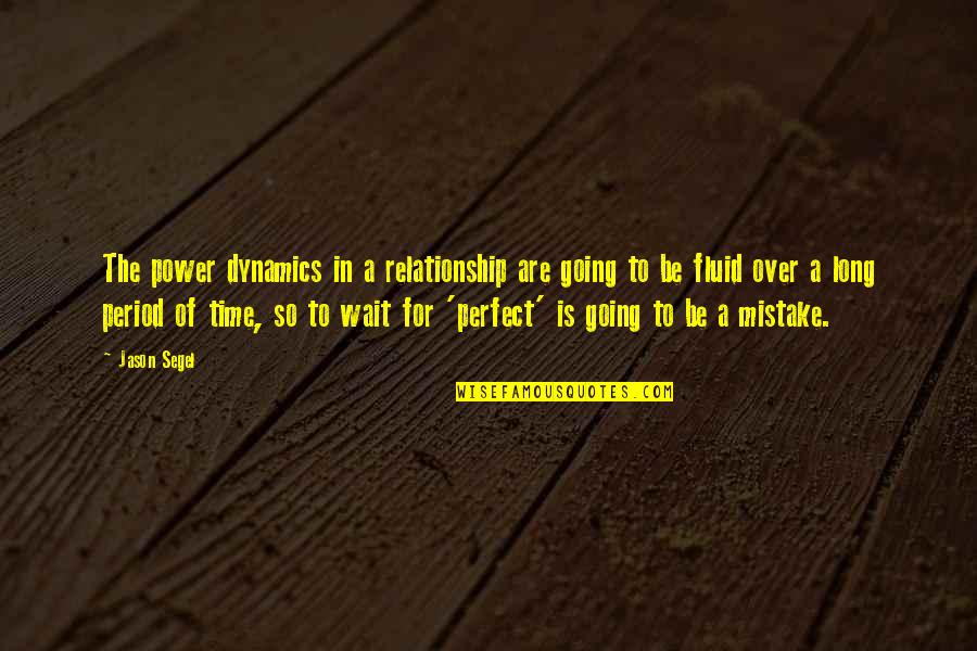 I'm Not Perfect Relationship Quotes By Jason Segel: The power dynamics in a relationship are going