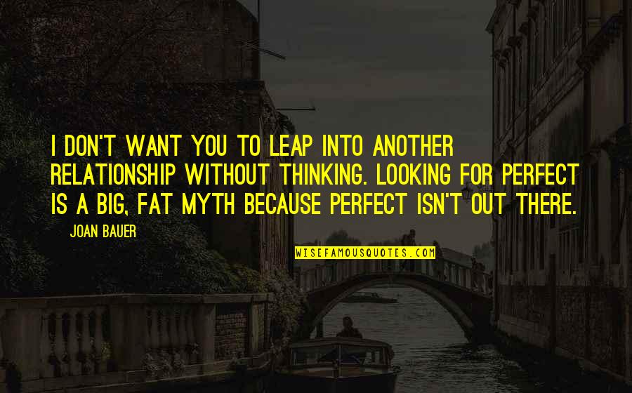 I'm Not Perfect Relationship Quotes By Joan Bauer: I don't want you to leap into another