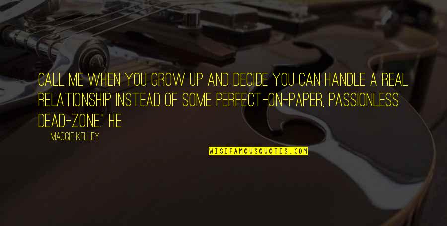 I'm Not Perfect Relationship Quotes By Maggie Kelley: Call me when you grow up and decide