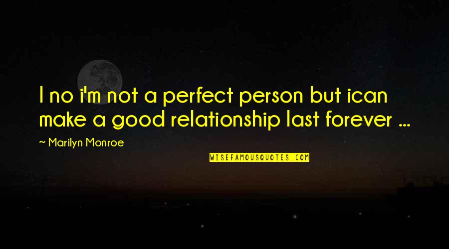 I'm Not Perfect Relationship Quotes By Marilyn Monroe: I no i'm not a perfect person but