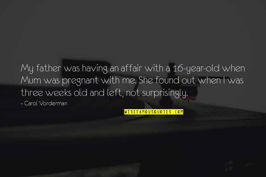 I'm Not Pregnant Quotes By Carol Vorderman: My father was having an affair with a