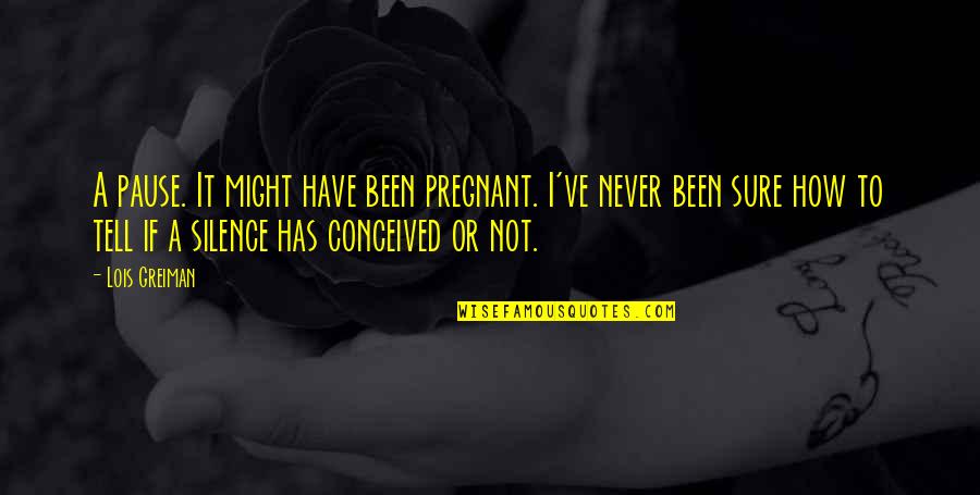 I'm Not Pregnant Quotes By Lois Greiman: A pause. It might have been pregnant. I've