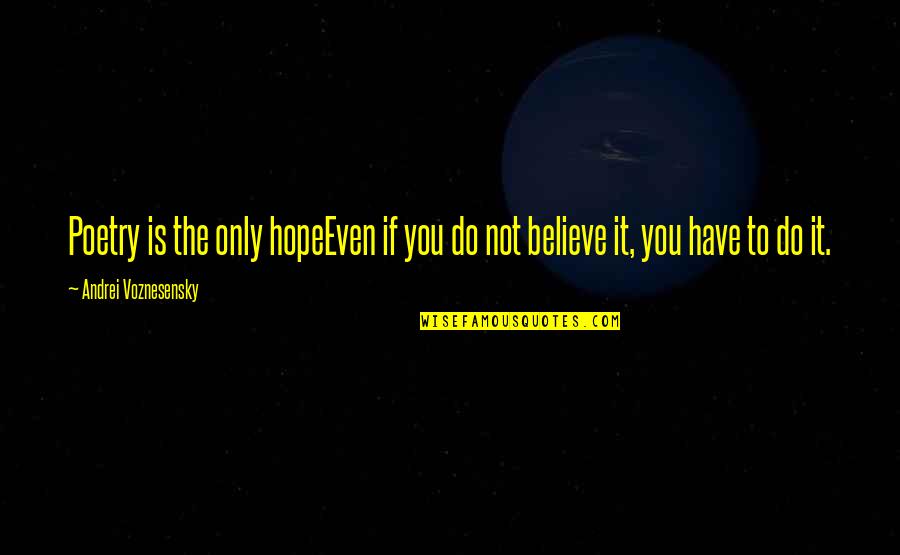 I'm Not Ready For Christmas Quotes By Andrei Voznesensky: Poetry is the only hopeEven if you do