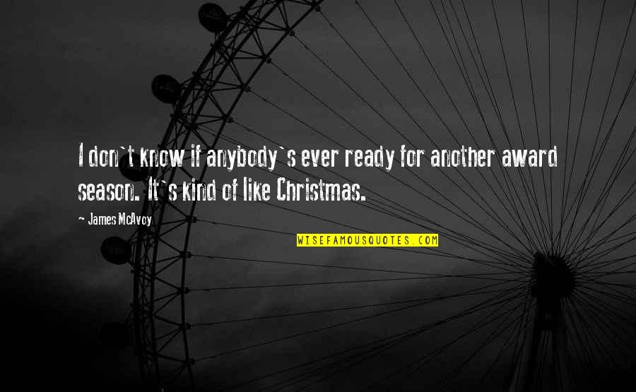 I'm Not Ready For Christmas Quotes By James McAvoy: I don't know if anybody's ever ready for