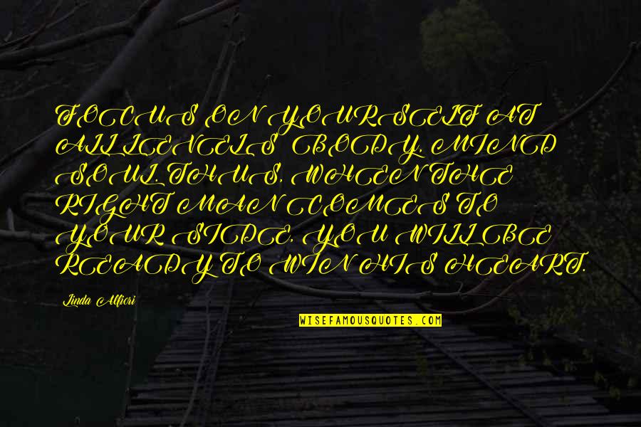 I'm Not Ready For Love Quotes By Linda Alfiori: FOCUS ON YOURSELF AT ALL LEVELS: BODY, MIND I'm Not Ready For Love Quotes By Linda Alfiori: FOCUS ON YOURSELF AT ALL LEVELS: BODY, MIND
