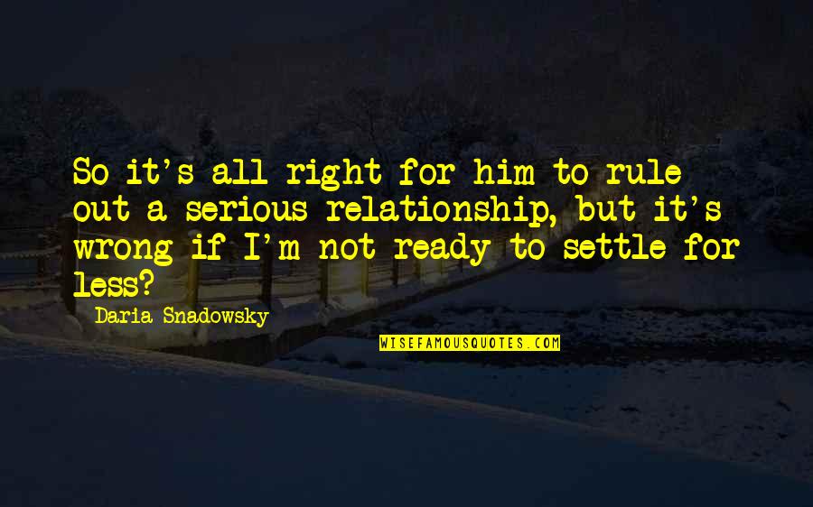 I'm Not Ready Quotes By Daria Snadowsky: So it's all right for him to rule