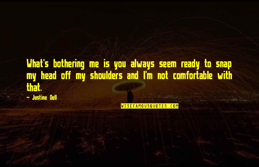 I'm Not Ready Quotes By Justine Dell: What's bothering me is you always seem ready