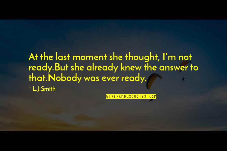 I'm Not Ready Quotes By L.J.Smith: At the last moment she thought, I'm not