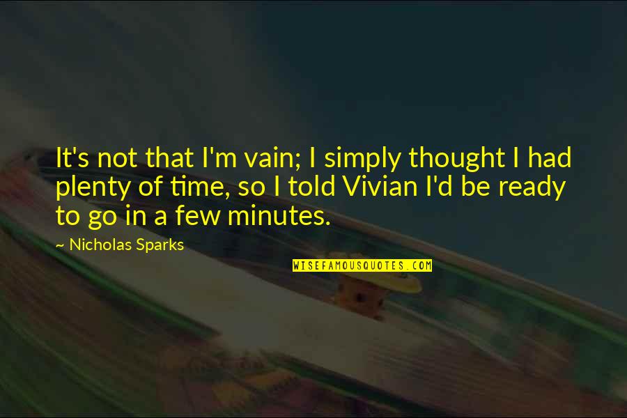 I'm Not Ready Quotes By Nicholas Sparks: It's not that I'm vain; I simply thought