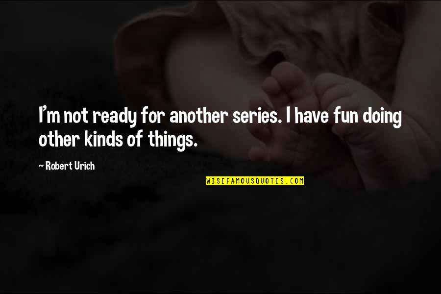 I'm Not Ready Quotes By Robert Urich: I'm not ready for another series. I have