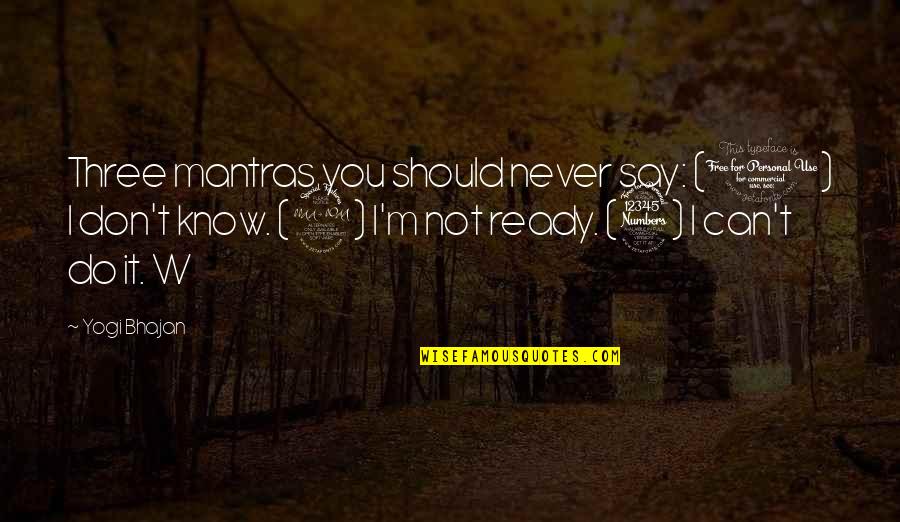 I'm Not Ready Quotes By Yogi Bhajan: Three mantras you should never say: (1) I