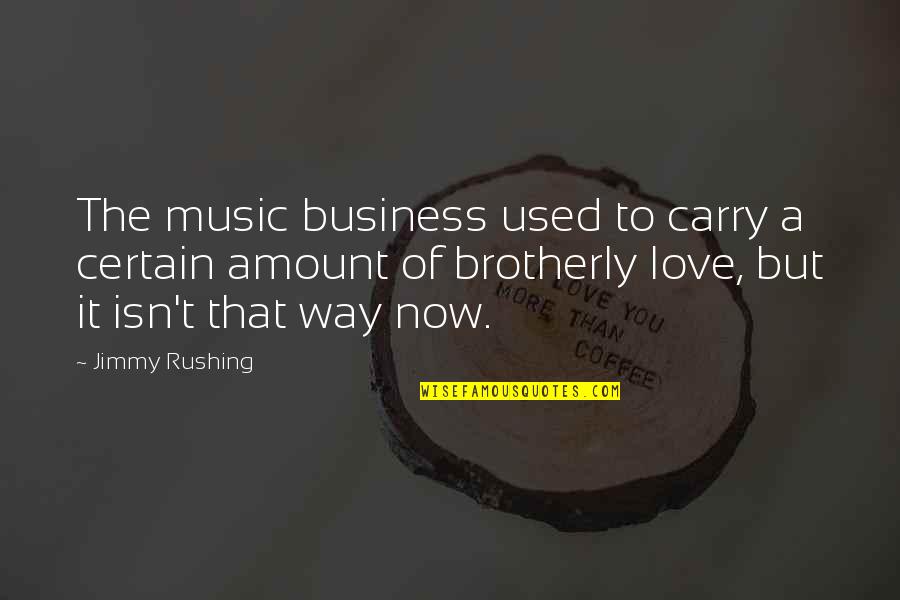 I'm Not Rushing You Quotes By Jimmy Rushing: The music business used to carry a certain