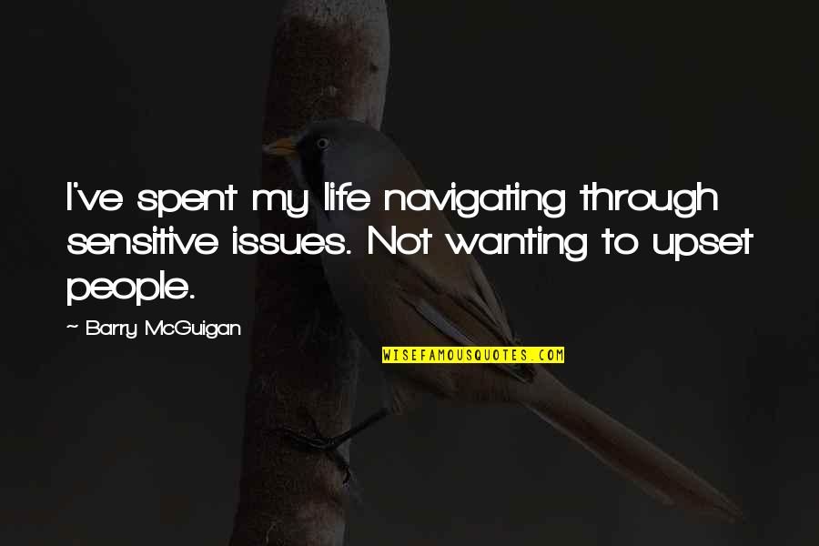 I'm Not Sensitive Quotes By Barry McGuigan: I've spent my life navigating through sensitive issues.