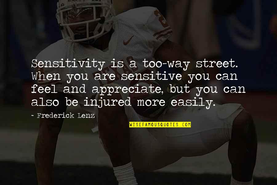 I'm Not Sensitive Quotes By Frederick Lenz: Sensitivity is a too-way street. When you are