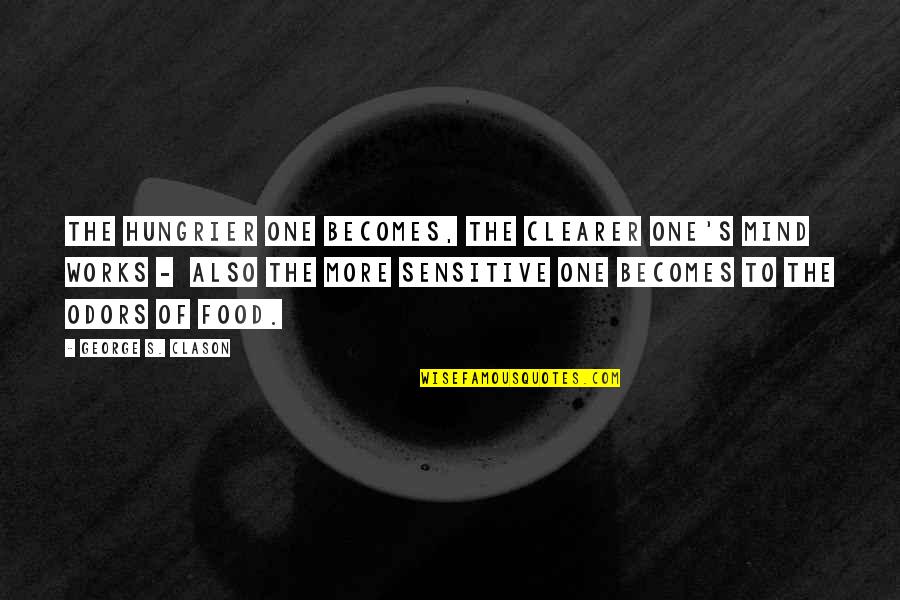 I'm Not Sensitive Quotes By George S. Clason: The hungrier one becomes, the clearer one's mind