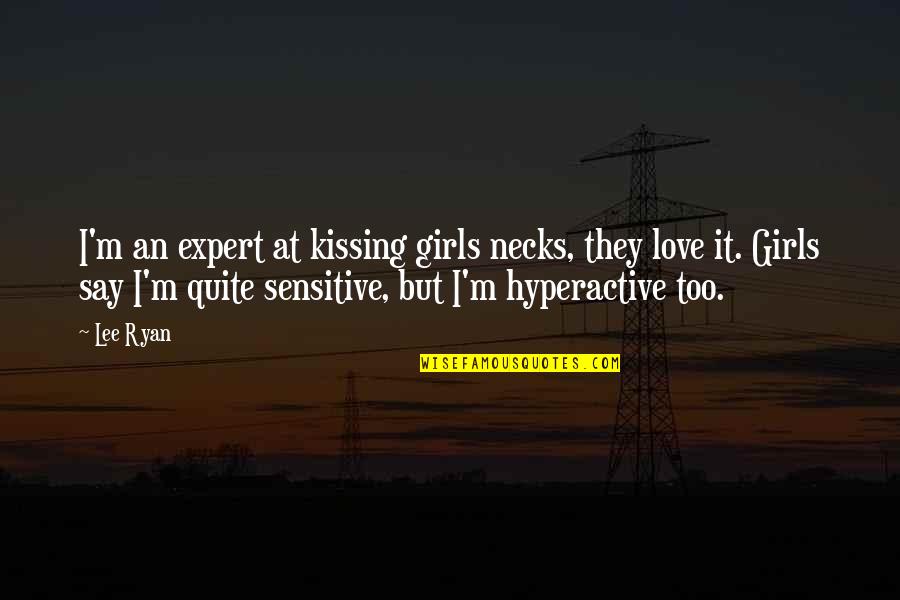 I'm Not Sensitive Quotes By Lee Ryan: I'm an expert at kissing girls necks, they